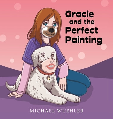 Gracie and the Perfect Painting by Wuehler, Michael