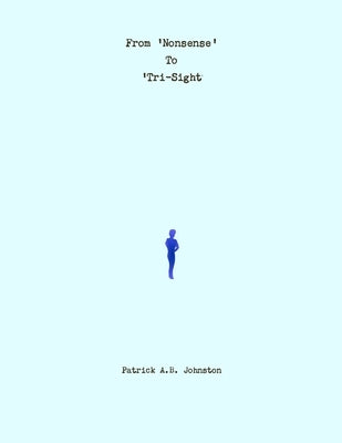 From 'Nonsense' To 'Tri-Sight' by Johnston, Patrick A. B.