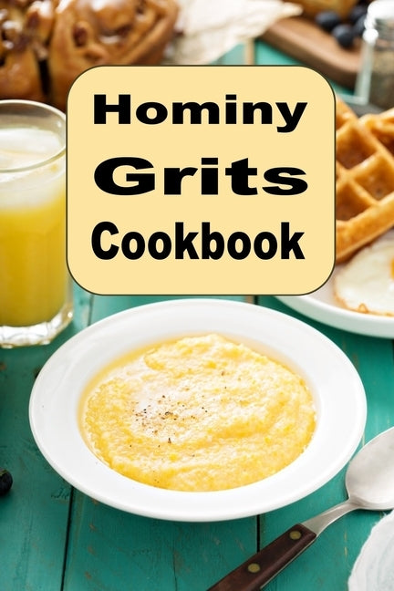 Hominy Grits Cookbook: Traditional and New Recipes for Southern Grits by Sommers, Laura