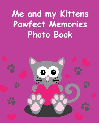 Me and my Kittens Pawfect Memories Photo Book: 100 pages 8"x10" keep all your kittens growing up photos and memories in one book, great present or gif by Memories, Animal