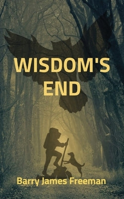 Wisdom's End by Freeman, Barry James
