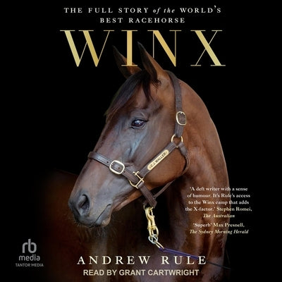 Winx: The Full Story of the World's Best Racehorse by Rule, Andrew