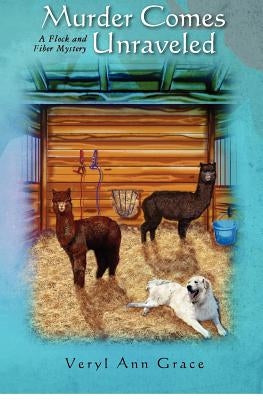 Murder Comes Unraveled: A Flock and Fiber Mystery by Grace, Veryl Ann