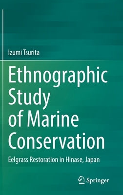 Ethnographic Study of Marine Conservation: Eelgrass Restoration in Hinase, Japan by Tsurita, Izumi