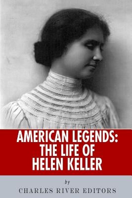 American Legends: The Life of Helen Keller by Charles River