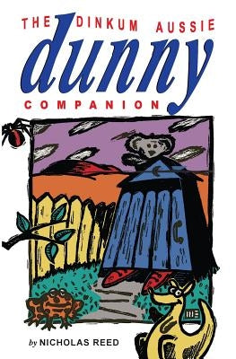 The Dinkum Aussie Dunny Companion by Reed, Nicholas