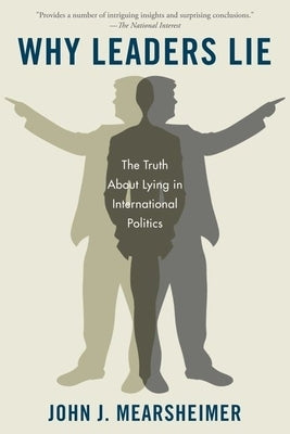 Why Leaders Lie: The Truth about Lying in International Politics by Mearsheimer, John J.