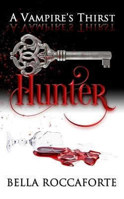 A Vampire's Thirst: Hunter by Roccaforte, Bella