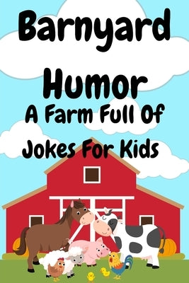 Barnyard Jokes: A Farm Full Of Jokes For Kids by Donald, S. Ian