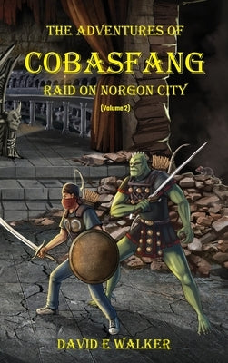 The Adventures of Cobasfang: Raid on Norgon City by Walker, David E.