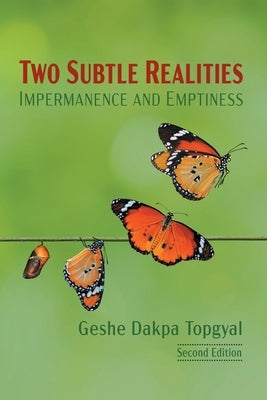 Two Subtle Realities: Impermanence and Emptiness by Topgyal, Dakpa