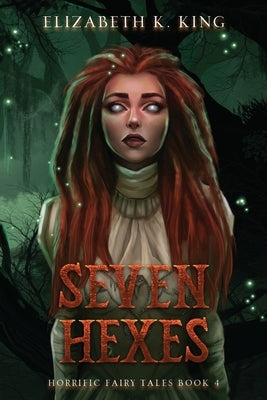 Seven Hexes by King, Elizabeth K.