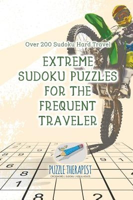 Extreme Sudoku Puzzles for the Frequent Traveler Over 200 Sudoku Hard Travel by Puzzle Therapist