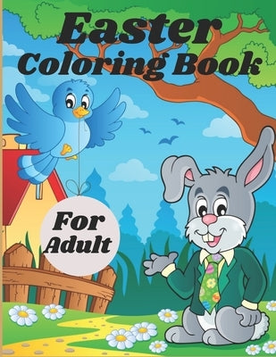 Easter Coloring Book For Adult: Adult Coloring Book Featuring Adorable Easter Bunnies, Easter Baskets, Beautiful Easter Spring Flowers and Charming Ea by Garcia, Sarah
