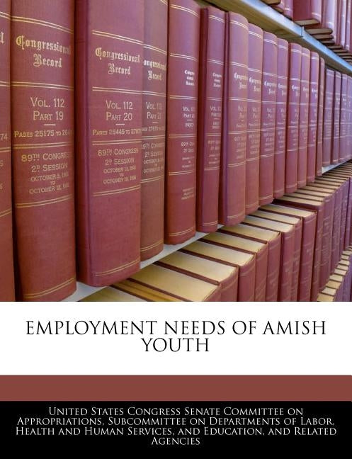 Employment Needs of Amish Youth by United States Congress Senate Committee