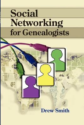 Social Networking for Genealogists by Smith, Drew