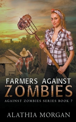 Farmers Against Zombies by Morgan, Alathia
