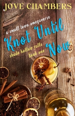 Knot Until Now: a small town omegaverse by Chambers, Jove