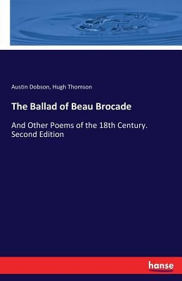 The Ballad of Beau Brocade: And Other Poems of the 18th Century. Second Edition by Dobson, Austin