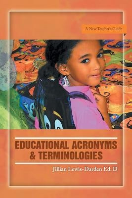 Educational Acronyms & Terminologies: A New Teacher's Guide by Lewis-Darden, Jillian