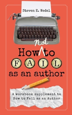 How Not to Fail as an Author by Wedel, Steven E.