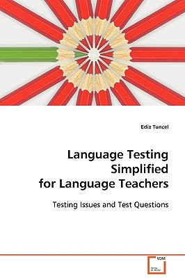 Language Testing Simplified for Language Teachers by Tuncel, Ediz