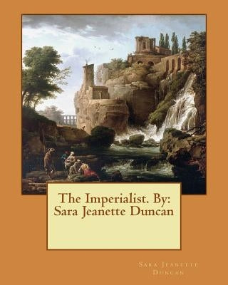 The Imperialist. NOVEL By: Sara Jeanette Duncan by Duncan, Sara Jeanette