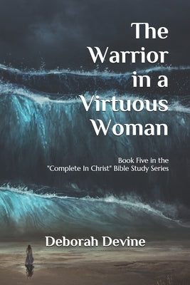 The Warrior in a Virtuous Woman by Devine, Deborah