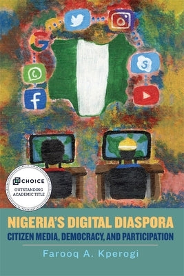 Nigeria's Digital Diaspora: Citizen Media, Democracy, and Participation by Kperogi, Farooq A.
