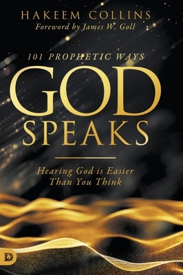 101 Prophetic Ways God Speaks: Hearing God is Easier than You Think by Collins, Hakeem
