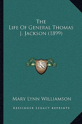 The Life Of General Thomas J. Jackson (1899) by Williamson, Mary Lynn