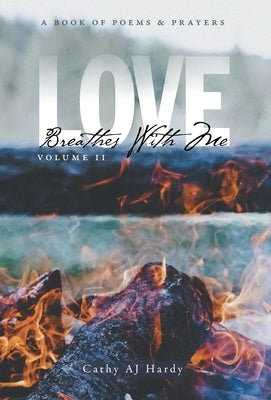 Love Breathes With Me II: A Book of Poetry & Prayers by Hardy, Cathy Aj