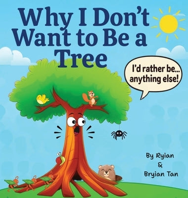 Why I Don't Want To Be A Tree by Tan, Ryian