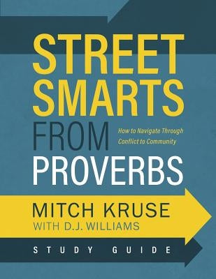 Street Smarts from Proverbs Study Guide: Navigating Through Conflict to Community by Williams, D. J.