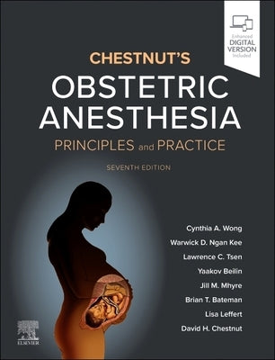 Chestnut's Obstetric Anesthesia: Principles and Practice by Wong, Cynthia A.