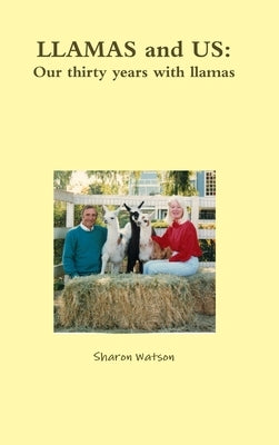 LLAMAS and US: Our thirty years with llamas by Watson, Sharon