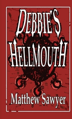 Debbie's Hellmouth by Sawyer, Matthew