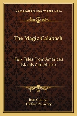 The Magic Calabash: Folk Tales from America's Islands and Alaska by Cothran, Jean