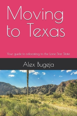 Moving to Texas: Your guide to relocating to the Lone Star State by Bugeja, Alex