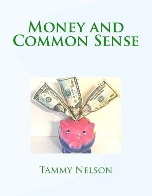 Money and Common Sense by Nelson, Tammy
