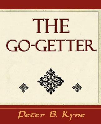 The Go-Getter (a Story That Tells You How to Be One) by Kyne, Peter B.