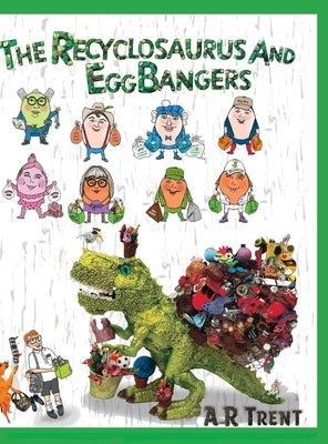 The Recyclosaurus and EggBangers by Trent, A. R.