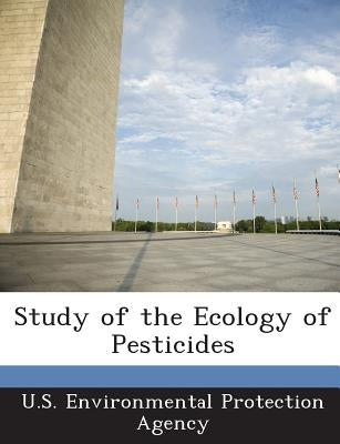 Study of the Ecology of Pesticides by U S Environmental Protection Agency