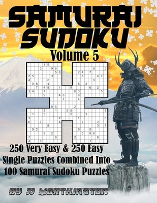 Sudoku Samurai Puzzles Large Print for Adults and KIds Very Easy + Easy: 250 Very Easy and 250 Easy Individual Sudoku Puzzles Combined Into 100 Samura by Worthington, Jj