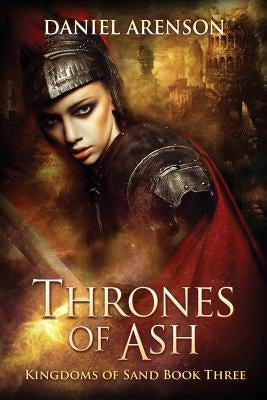Thrones of Ash: Kingdoms of Sand Book 3 by Arenson, Daniel
