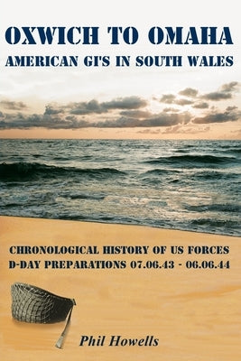 Oxwich To Omaha: American GI's in South Wales by Howells, Phil