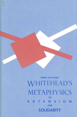 Whitehead's Metaphysics of Extension and Solidarity by Nobo, Jorge Luis