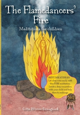 The Flamedancers' Fire: A fire meditation for children from The Valley of Hearts by Graugaard, Gitte Winter