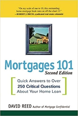 Mortgages 101: Quick Answers to Over 250 Critical Questions About Your Home Loan by Reed, David
