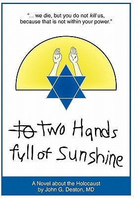 Two Hands Full of Sunshine (Volume I): An Epic about Children Trapped in the Holocaust by Deaton, John